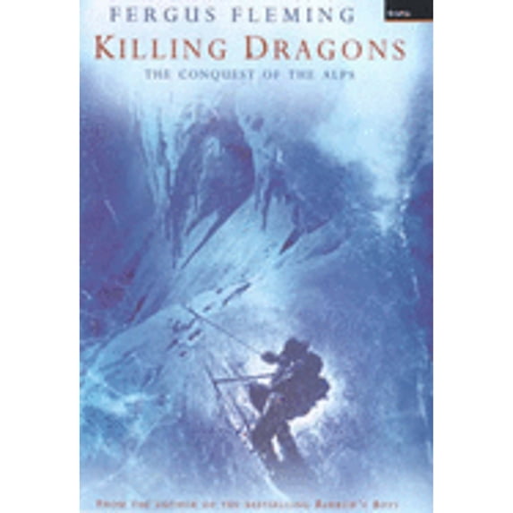 Killing Dragons: The Conquest of the Alps (Hardcover) by Fergus Fleming