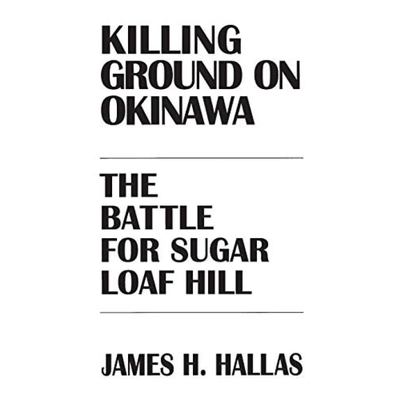 Pre-Owned Killing Ground on Okinawa : The Battle for Sugar Loaf Hill (Hardcover) 9780275947262