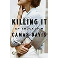 thumbnail image 1 of Pre-Owned Killing It: An Education (Hardcover) 1101980079 9781101980071, 1 of 1