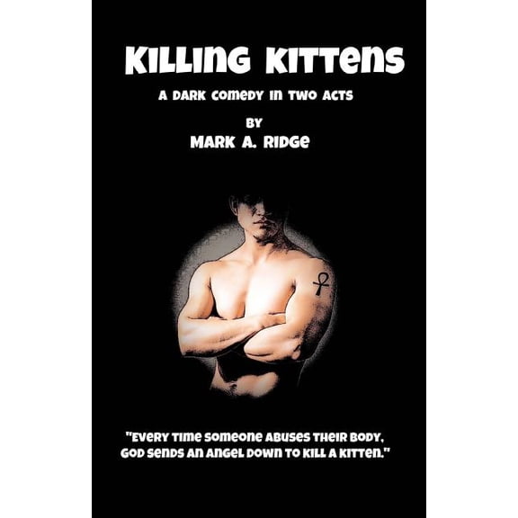 Killing Kittens: A Dark Comedy in Two Acts  Paperback  1547011114 9781547011117 Mr. Mark A. Ridge