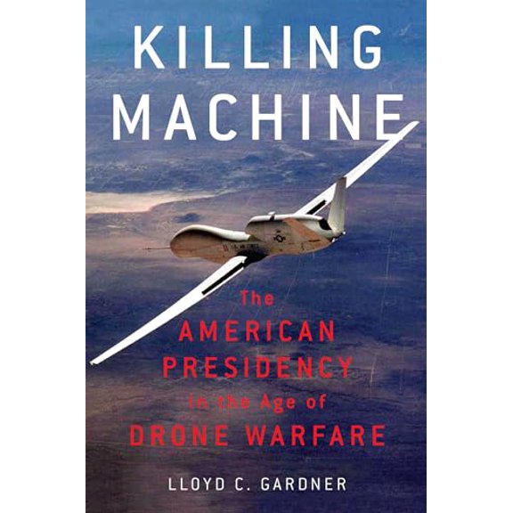 Pre-Owned Killing Machine: The American Presidency in the Age of Drone Warfare (Hardcover) 159558918X 9781595589187