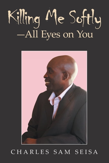 Killing Me Softly-All Eyes on You: n/a, (Paperback)