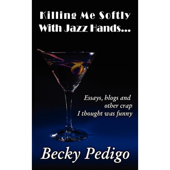 Killing Me Softly With Jazz Hands...: Essays, blogs and other crap I thought was funny (Paperback) by Donna Casey, Amanda Rice, Shannon Casey Splain