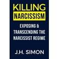 thumbnail image 1 of Killing Narcissism: Exposing & Transcending The Narcissist Regime (Paperback), 1 of 1
