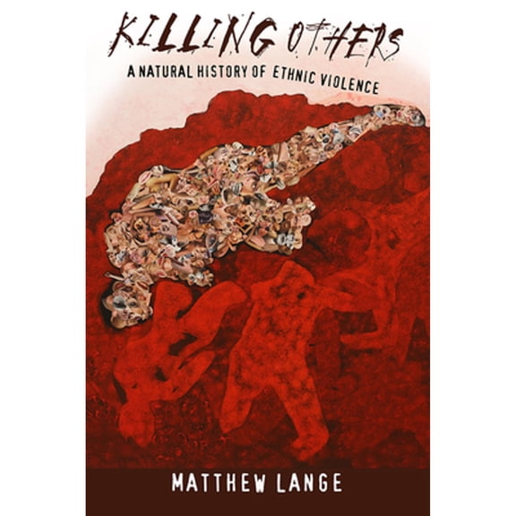 Pre-Owned Killing Others: A Natural History of Ethnic Violence (Paperback 9781501704888) by Matthew Lange