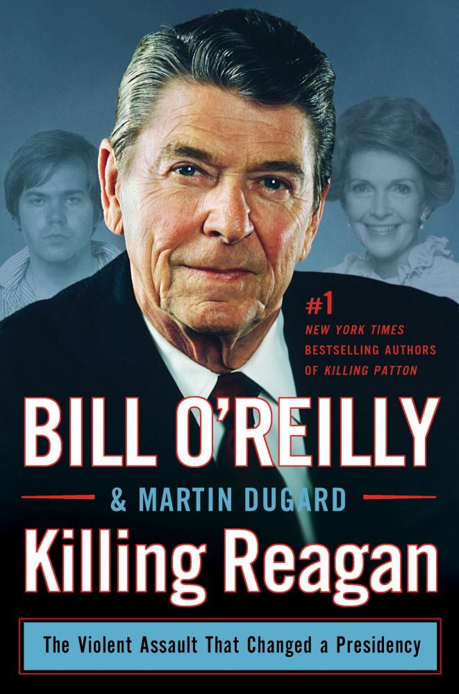 BILL O'REILLY; MARTIN DUGARD Killing Reagan: The Violent Assault That Changed a Presidency (Hardcover)