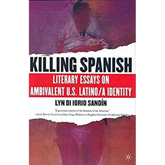 Pre-Owned Killing Spanish : Literary Essays on Ambivalent U. S. Latino/a Identity (Hardcover) 9781403963949
