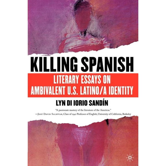 Killing Spanish: Literary Essays on Ambivalent U.S. Latino/A Identity, (Paperback)