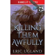 Good Guys Killing Them Awfully A LitRPG/GameLit Adventure, Book 11, Paperback