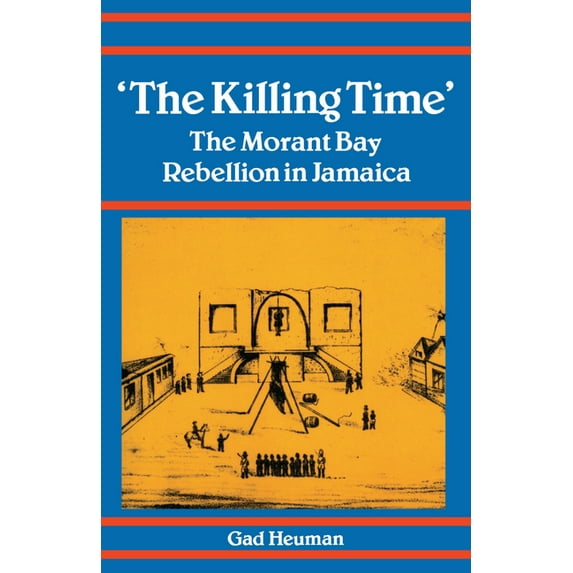 The Killing Time: The Morant Bay Rebellion in Jamaica, (Paperback)