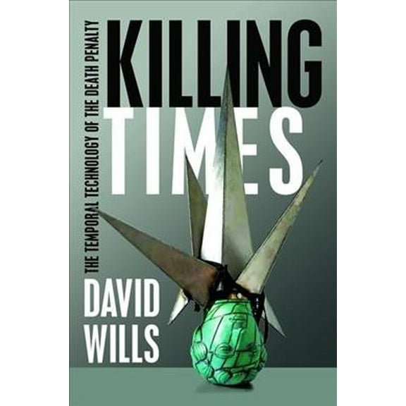 Killing Times: The Temporal Technology of the Death Penalty (Paperback)