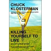 CHUCK KLOSTERMAN Killing Yourself to Live : 85% of a True Story (Paperback)