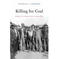 thumbnail image 1 of Pre-Owned Killing for Coal: America's Deadliest Labor War (Paperback) 0674046919 9780674046917, 1 of 1