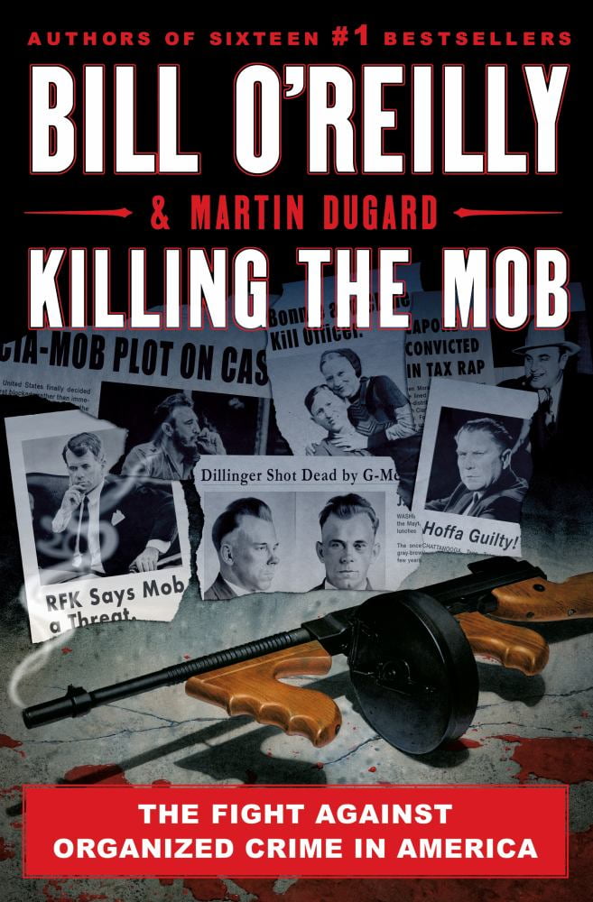 BILL O'REILLY; MARTIN DUGARD Killing the Mob: The Fight Against Organized Crime in America (Hardcover)