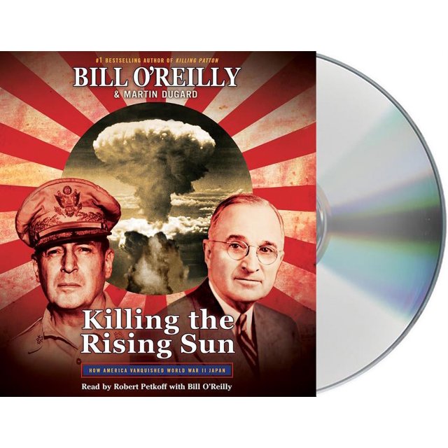 Killing the Rising Sun: How America Vanquished World War II Japan ...