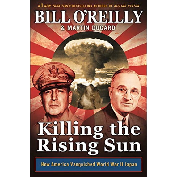 Pre-Owned Killing the Rising Sun: How America Vanquished World War II Japan (Bill O'Reilly's Killing Series), 9781627790628, 1627790624, Hardcover, 1 edition