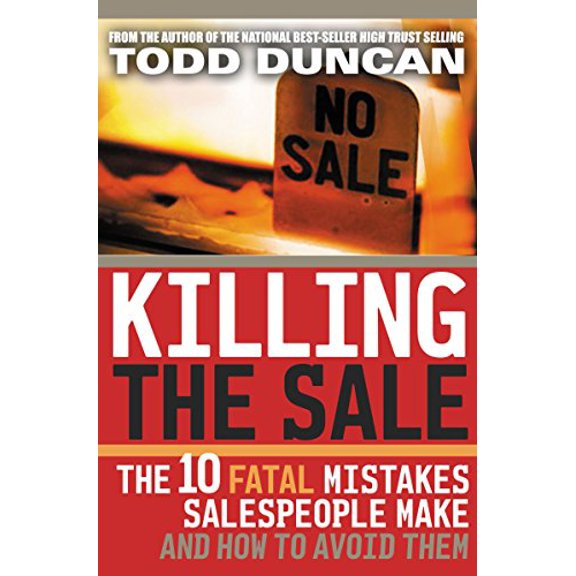 Pre-Owned Killing the Sale: The 10 Fatal Mistakes Salespeople Make and How You Can Avoid Them (Hardcover) 0785263225 9780785263227