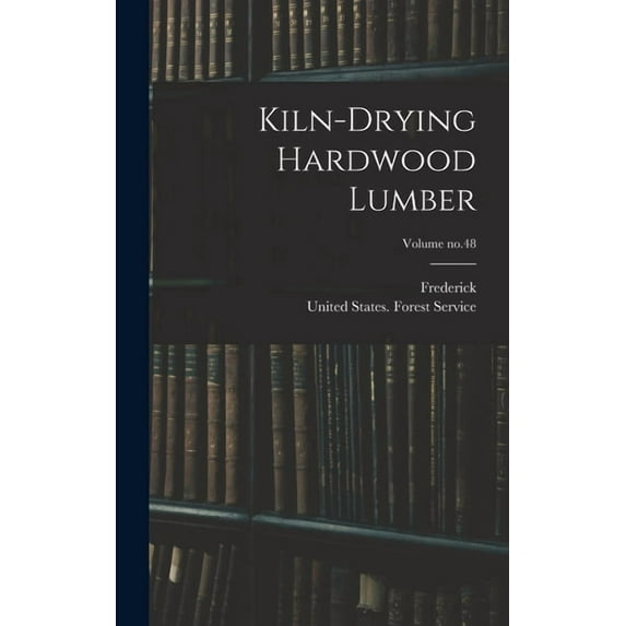 Kiln-drying Hardwood Lumber; Volume no.48 (Hardcover)