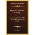 thumbnail image 1 of Kilpatrick And Our Cavalry : Comprising A Sketch Of The Life Of General Kilpatrick (1865) (Paperback), 1 of 1