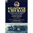 thumbnail image 1 of Kilpatrick and His Raid : the Career of a Notable Commander of Union Cavalry and His Raid Through Virginia, 1864, With Two Short Accounts of the Kilpatrick Raid (Hardcover), 1 of 1