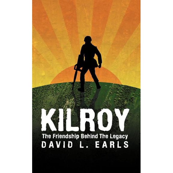 KilRoy: The Friendship Behind The Legacy Hardcover 1456726641 9781456726645 David L. Earls