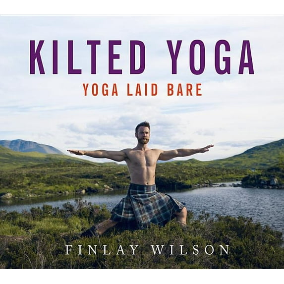 Kilted Yoga: Yoga Laid Bare, (Hardcover)