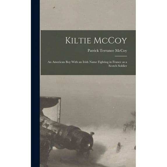 Kiltie McCoy: An American Boy With an Irish Name Fighting in France as a Scotch Soldier (Hardcover)
