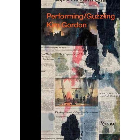 Kim Gordon: Performing/Guzzling (Hardcover) by Kim Gordon