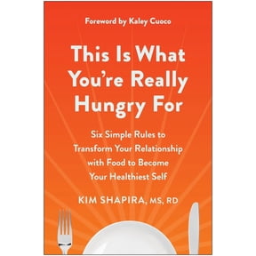 Kim Shapira: This Is What You're Really Hungry For: Six Simple Rules to Transform Your Relationship with Food to Become Your Healthiest Self (Paperback)