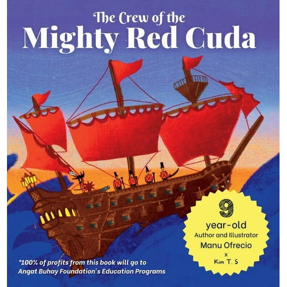 Kim T. S. X Kids Collab The Crew of the Mighty Red Cuda: A Pirate Adventure for A Good Cause, by a 9-year-old Author and Illustrator, Book 1, (Hardcover)