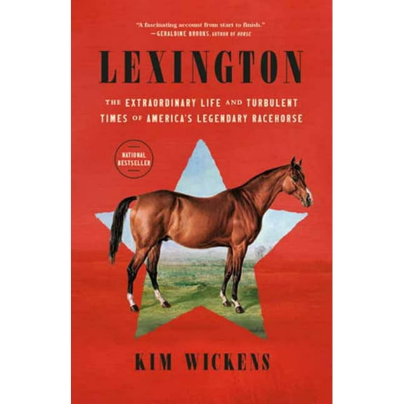 Kim Wickens: Lexington: The Extraordinary Life and Turbulent Times of America's Legendary Racehorse (Paperback)