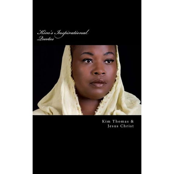 Kim's Inspirational Quotes : Speaking life: This book contains inspirational sayings from God to whomever reads it. (Paperback)