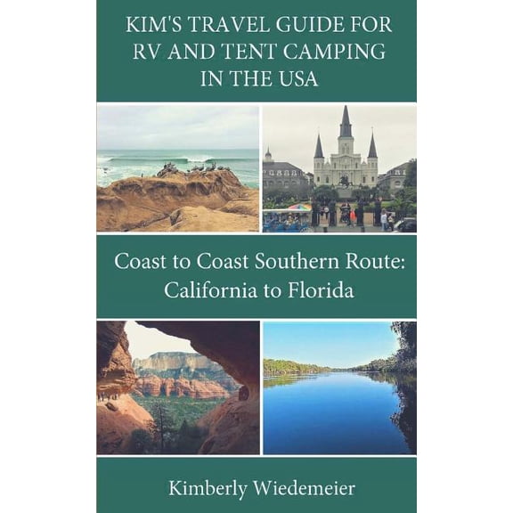 Kim's Travel Guide for RV and Tent Camping in the U.S.A.: Coast to Coast Southern Route: California to Florida (Paperback)