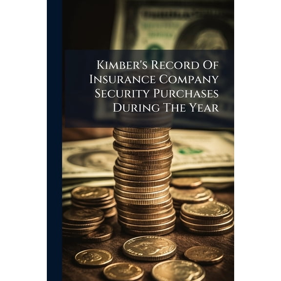 Kimber's Record of Insurance Company Security Purchases During the Year ... Paperback