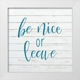thumbnail image 1 of Kimberly, Allen 12x12 White Modern Wood Framed Museum Art Print Titled - Be Nice or Leave, 1 of 4