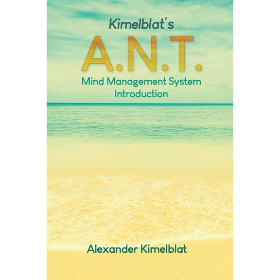 Kimelblat's A.N.T. Mind Management System Introduction, (Paperback)