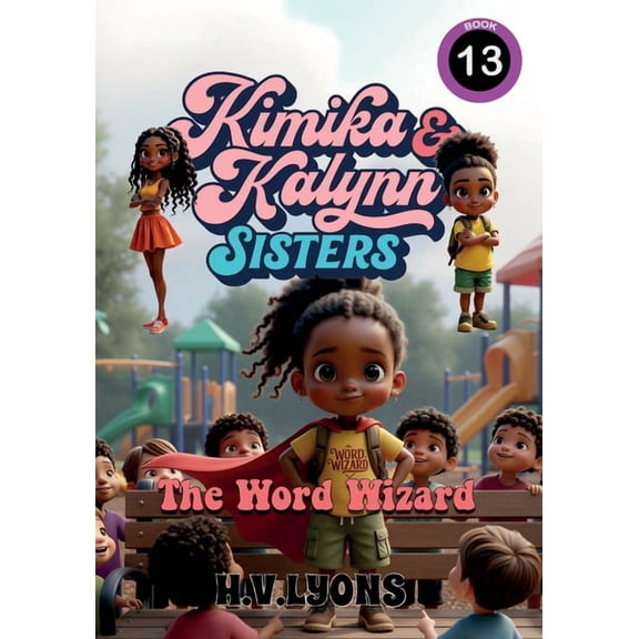 Kimika & Kalynn: Sisters Kimika & Kalynn: Sisters - The Word Wizard, Book 13, (Paperback)