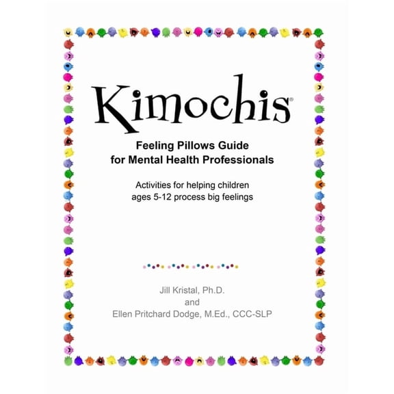 Kimochis Activity Guides Kimochis Feeling Pillows Guide for Mental Health Professionals: Activities for helping children ages 5-12 process big fe, Book 1, (Paperback)