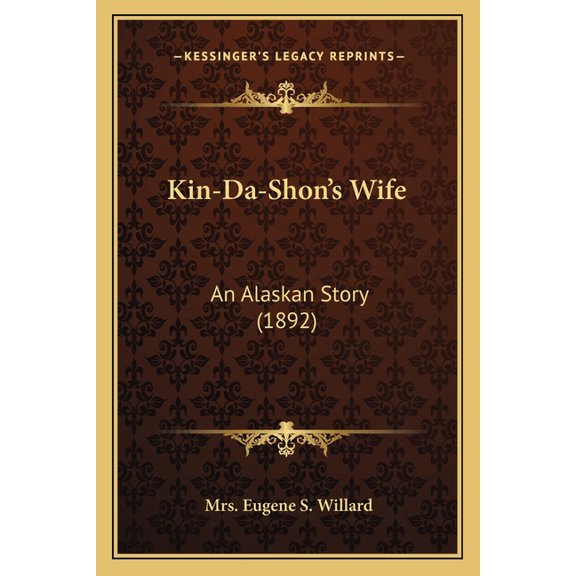Kin-Da-Shon's Wife : An Alaskan Story (1892) (Paperback)
