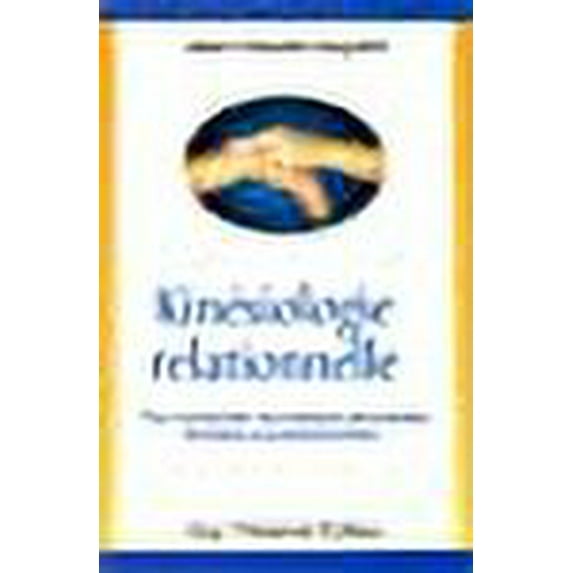 Kinésiologie relationnelle : Pour améliorer vos relations amoureuses, familiales et professionnelles