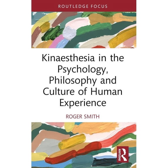 Kinaesthesia in the Psychology, Philosophy and Culture of Human Experience, (Paperback)