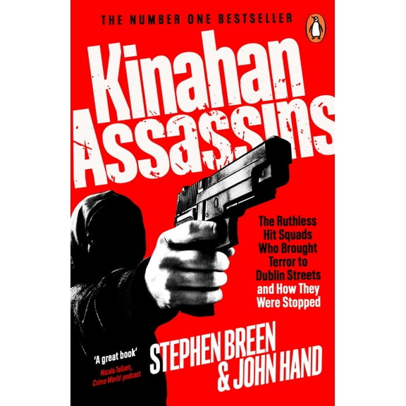 Kinahan Assassins: The Ruthless Hit Squads Who Brought Terror to Dublin Streets and How They Were Stopped, (Paperback)