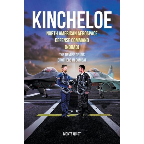Kincheloe: North American Aerospace Defense Command (NORAD) The Demise of ISIS Brothers in Combat, (Paperback)