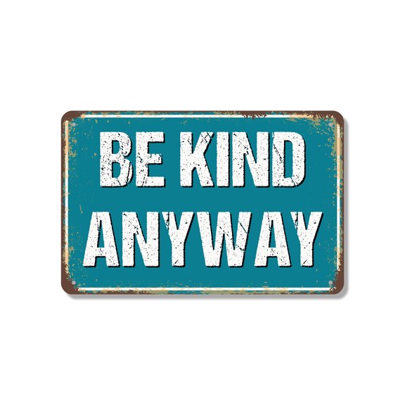 Be Kind Anyway 18 Inch x 24 Inch Novelty Aluminum Metal Sign Love Loud Even When Hard Durable Weatherproof UV Protected Perfect for Schools Offices Homes Fun Gift for Teachers Parents