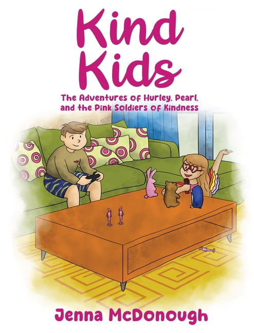Kind Kids: The Adventures of Hurley, Pearl, and The Pink Soldiers of Kindness, (Hardcover)