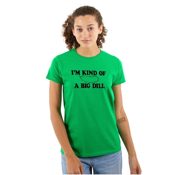 Kind Of Big Dill Food Funny Pickle Womens Slim Fit Graphic Tee Brisco Brands S