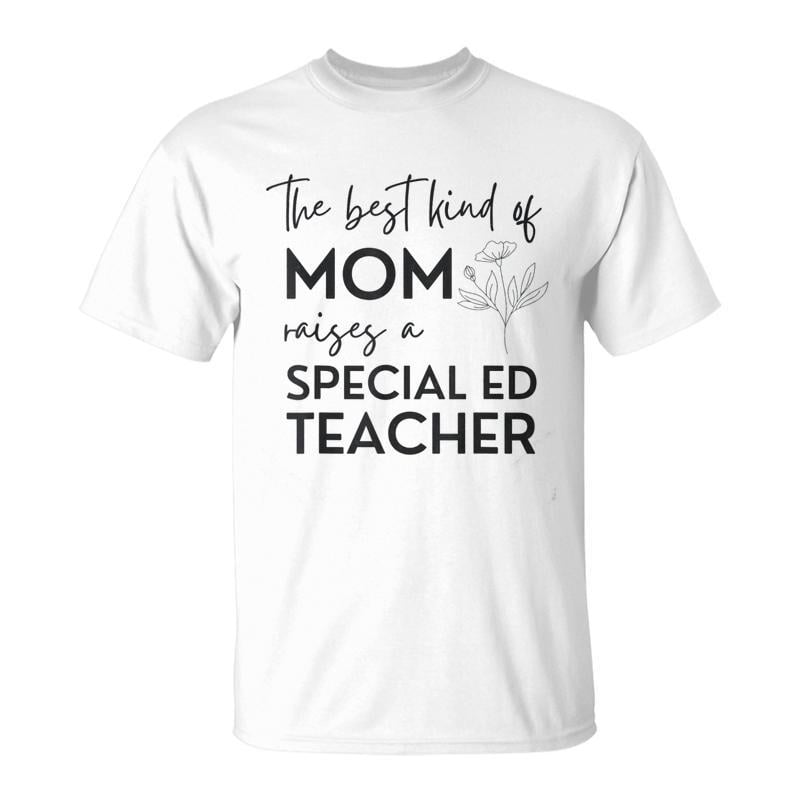 Kind Of Mom Raises A Special Ed Teacher Flower Man Woman TShirt ...