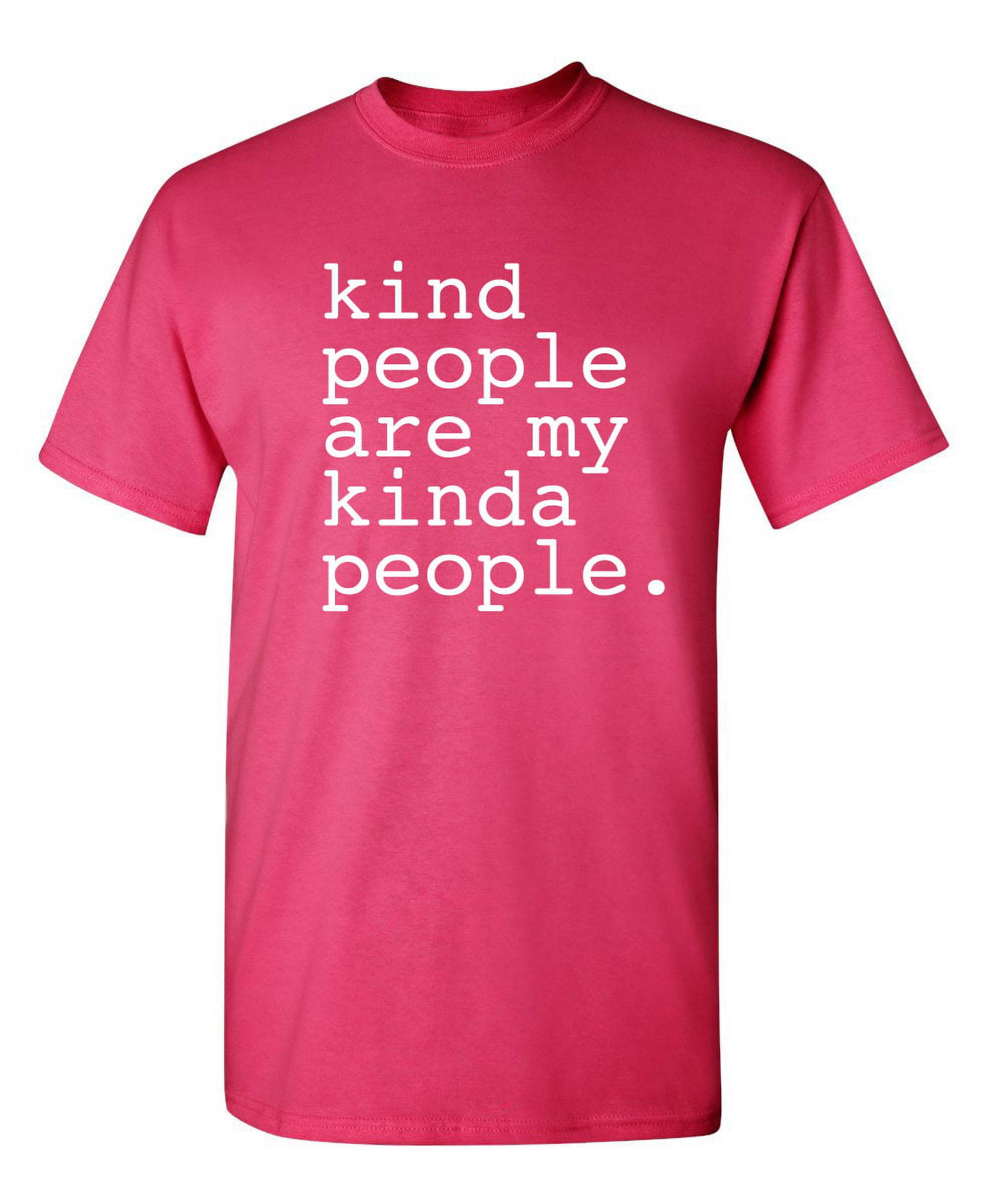 Kind People Are My Kinda People Sarcastic Humor Graphic Novelty Funny kind-people-are-my-kinda-people-sarcastic-humor-graphic-novelty-funny