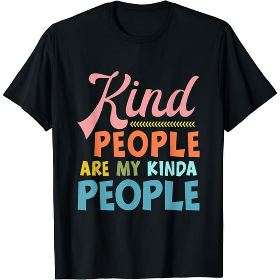 Kind People Are My Kinda People T Shirt