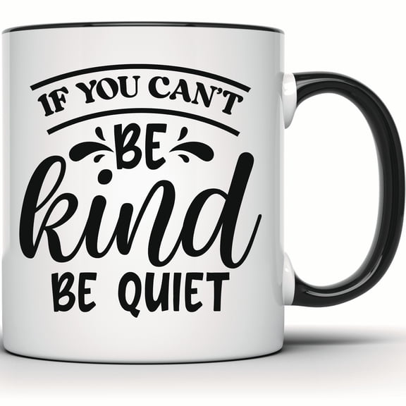Be Kind Be Quiet Mug, Kindness & Inspirational Funny Mug, Motivational Positive Quote, Sarcastic Introvert Gift Mug - 11 Ounce Black Rim Handle Novelty Coffee Cup - WMUG1315-BLK